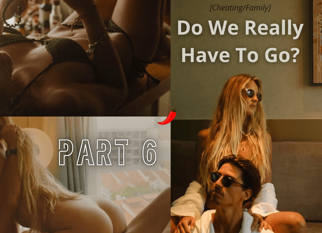 Do We Really Have To Go - Part 6
