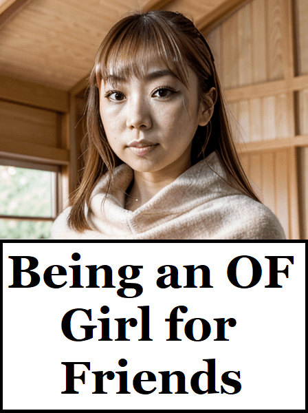 Being an OF girl for friends Part 2