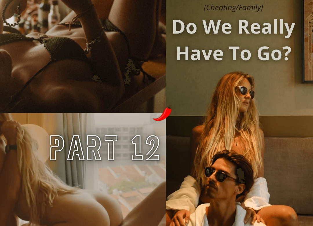 Do We Really Have To Go - Part 12