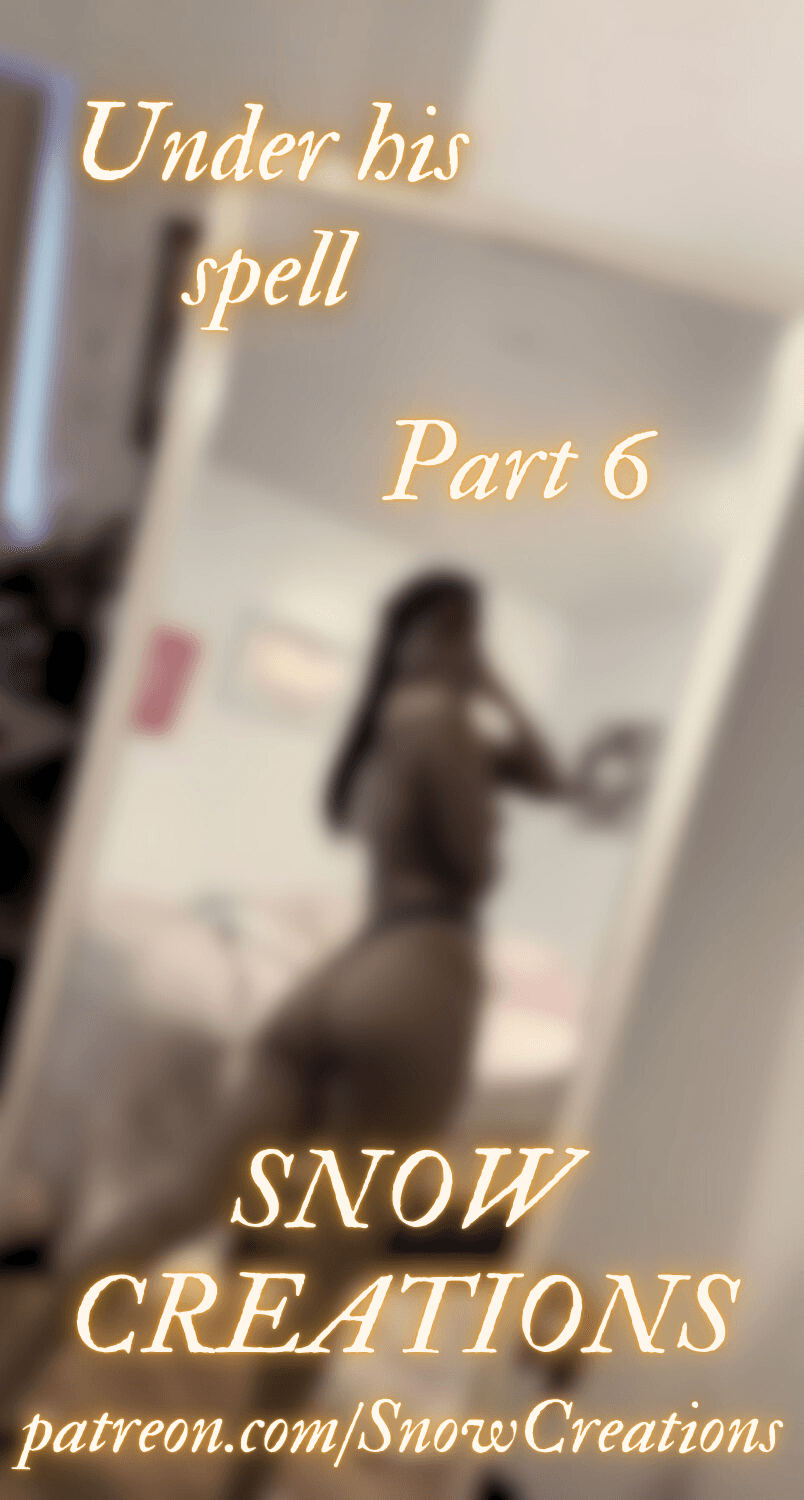 Under his spell - Part 6