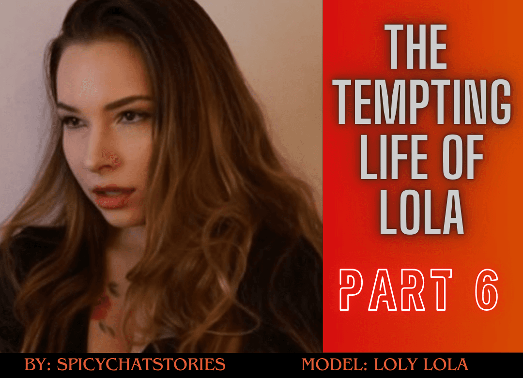 The Tempting Life Of Lola - Part 6