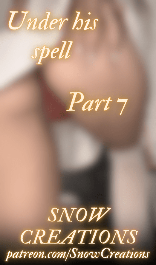 Under his spell - Part 7